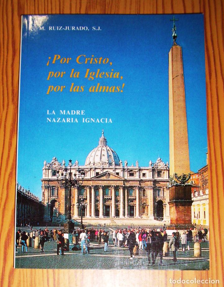 Second hand books: &iexcl;POR CRISTO, POR LA IGLESIA, POR LAS ALMAS! : La Madre Nazaria Ignacia / M. Ruiz-Jurado, S.J. - 1992