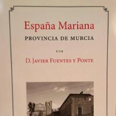 Libros de segunda mano: ESPAÑA MARIANA. PROVINCIA DE MURCIA (FASCIMIL)- JAVIER FUENTES Y PONTE. Lote 316145608