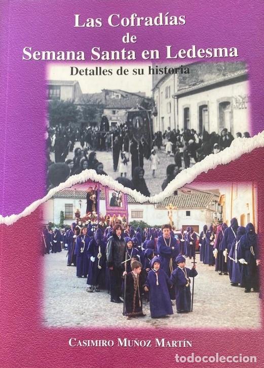 Libros de segunda mano: LAS COFRADIAS DE SEMANA SANTA EN LEDESMA-CASIMIRO MU&Ntilde;OZ MARTIN-DESCATALOGADO