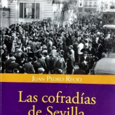 Libros de segunda mano: LAS COFRADIAS DE SEVILLA EN LA SEGUNDA REPUBLICA JUAN PEDRO RECIO LAMATA 2010 EC TM. Lote 316474208