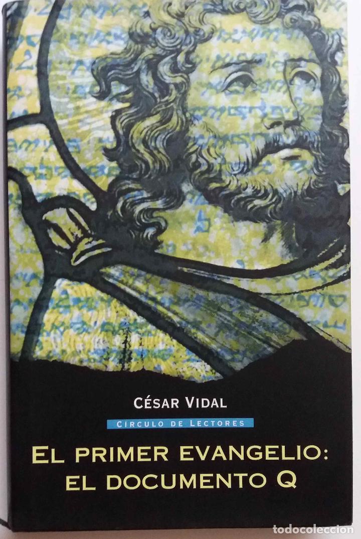 Libros de segunda mano: EL PRIMER EVANGELIO, EL DOCUMENTO Q. C&Eacute;SAR VIDAL. LIBRO C&Iacute;RCULO DE LECTORES COMO NUEVO - Foto 1