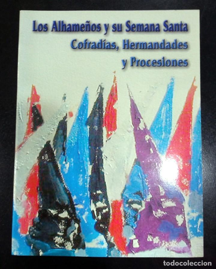Libros de segunda mano: Los Alhame&ntilde;os y su Semana Santa: cofrad&iacute;as, hermandades y procesiones, de Fernando Rosa G&oacute;mez