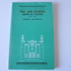 Libros de segunda mano: FRAY JUAN IZQUIERDO. OBISPO DE YUCATAN (1587-1602) HISTORIA Y DOCUMENTOS.DIEGO ROPERO- REGIDOR. Lote 322274553