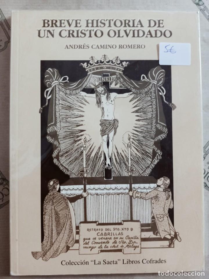 Libros de segunda mano: BREVE HISTORIA DE UN CRISTO OLVIDADO, DE ANDRES CAMINO ROMERO. SEMANA SANTA MALAGA