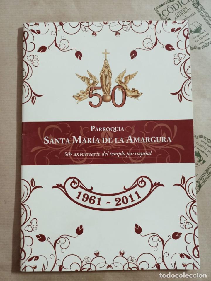Libros de segunda mano: PARROQUIA SANTA MARIA DE LA AMARGURA. 50&ordm; ANIVERSARIO DEL TEMPLO PARROQUIAL. SEMANA SANTA MALAGA