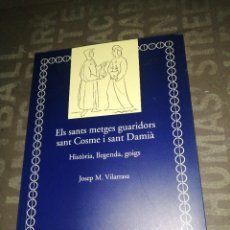 Libros de segunda mano: ELS SANTS METGES GUARIDORS SANT COSME I SANT DAMIÀ / JOSEP M. VILARRASA