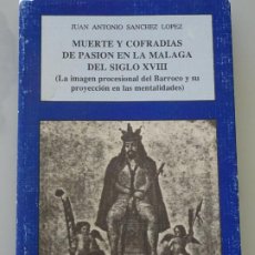 Libros de segunda mano: LIBRO RELIGIOSO SEMANA SANTA. MUERTE Y COFRADÍAS DE PASIÓN MÁLAGA SIGLO XVIII. 1990. 208P. 180GR