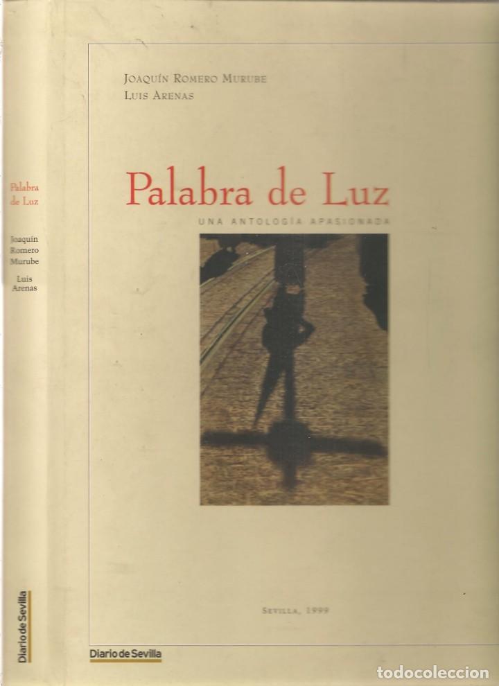 Libros de segunda mano: SEMANA SANTA SEVILLA. PALABRA DE LUZ. JOAQU&Iacute;N ROMERO MURUBE / LUIS ARENAS. DIARIO DE SEVILLA, 1999(*
