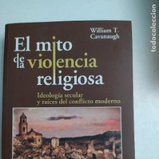 Libros de segunda mano: WILLIAM CAVANAUGH. EL MITO DE LA VIOLENCIA RELIGIOSA. NUEVOINICIO, 2010.. Lote 341362843