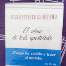 Libros de segunda mano: EL ALMA DE TODO APOSTOLADO. J-B. CHAUTARD. PATMOS, Nº 160. 1976.
