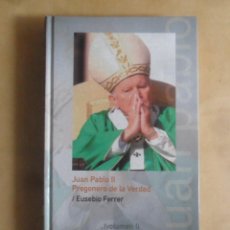 Livres d'occasion: JUAN PABLO II, PREGONERO DE LA VERDAD (VOLUMEN I) - EUSEBIO FERRER - ED. FOLIO - 2005. Lote 345673623