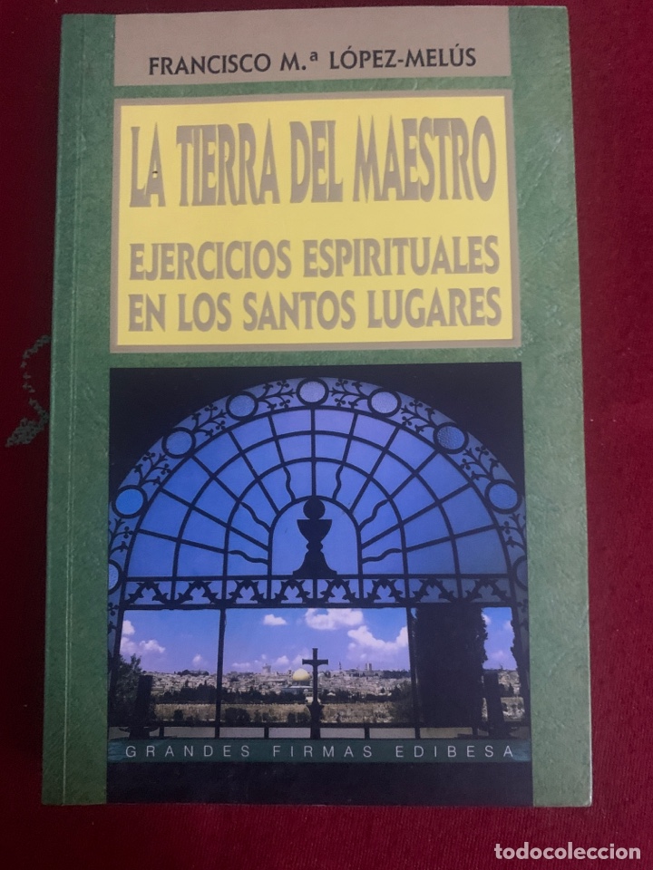 Libri di seconda mano: La tierra del Maestro. Ejercicios Espirituales en los Santos Lugares. Francisco Mar&iacute;a L&oacute;pez-Mel&uacute;s.