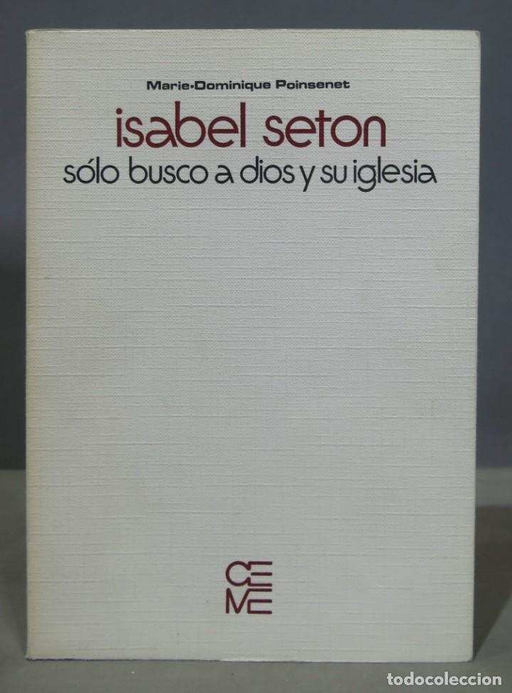 Libros de segunda mano: ISABEL SETON. SOLO BUSCO A DIOS Y SU IGLESIA - Foto 1
