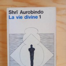 Libros de segunda mano: LA VIE DIVINE I - SHRÎ AUROBINDO - PARIS - 1973 - EN FRANCES. Lote 351316839