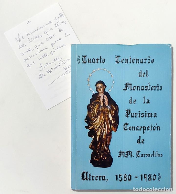 Libros de segunda mano: CUARTO CENTENARIO DEL MONASTERIO DE LA PUR&Iacute;SIMA CONCEPCI&Oacute;N DE MM. CARMELITAS, UTRERA, 1580-1980.