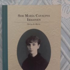Libros de segunda mano: SOR MARÍA CATALINA IRIGOYEN, SIERVA DE MARÍA. J.CASTILLO. 2011.. Lote 354689163