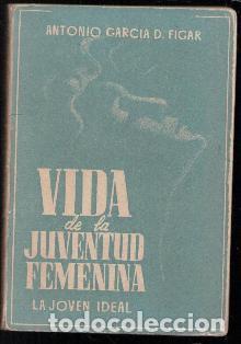 Libri di seconda mano: Vida de la juventud femenina, Antonio Garc&iacute;a D. Figar