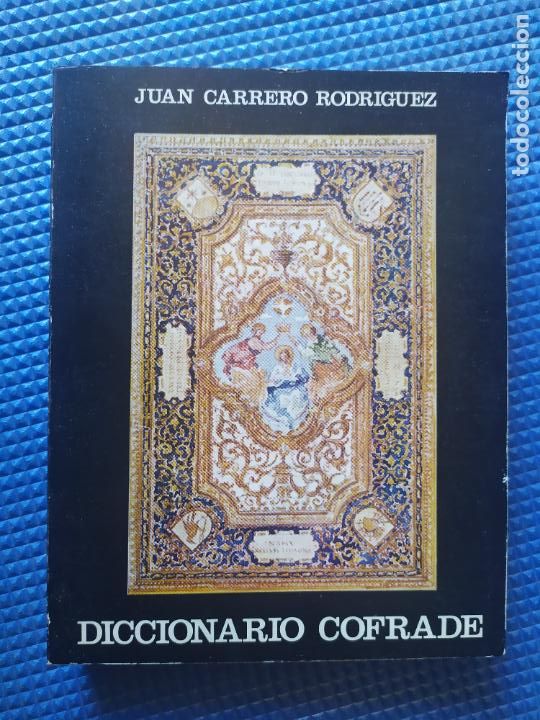 Libros de segunda mano: DICCIONARIO COFRADE JUAN CARRERO RODRIGUEZ SEMANA SANTA DE SEVILLA