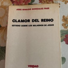 Libros de segunda mano: CLAMOR DEL REINO. ESTUDIO SOBRE LOS MILAGROS DE JESÚS. JOSÉ IGNACIO GONZÁLEZ FAUS.. Lote 366111626