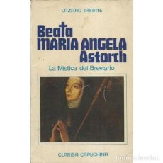 Libros de segunda mano: BEATA MARIA ANGELA ASTORCH. LA MISTICA DEL BREVARIO (LAZARO IRIARTE). Lote 366298996