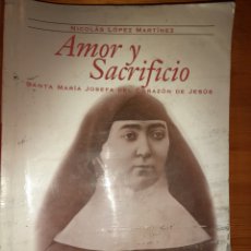 Libros de segunda mano: AMOR Y SACRIFICIO NICOLAS LOPEZ MARTINEZ SANTA MARIA JOSEFA DEL CORAZON DE JESUS. Lote 366320026