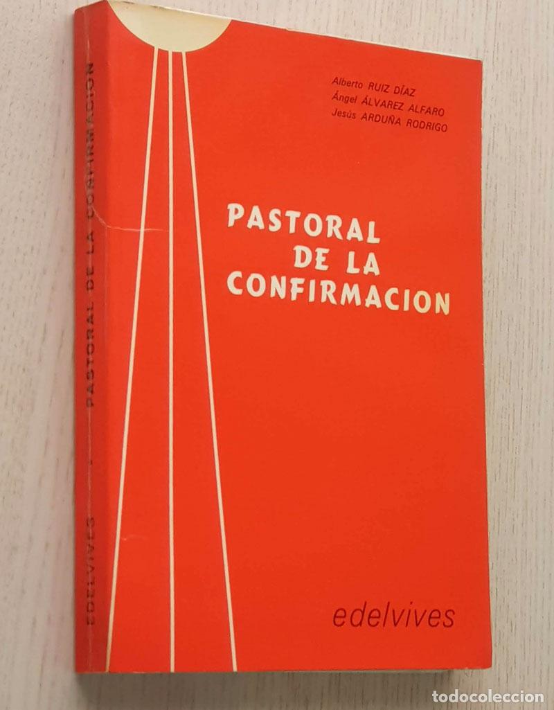 Second hand books: PASTORAL DE LA CONFIRMACI&Oacute;N - RUIZ D&Iacute;AZ, Alberto - &Aacute;LVAREZ ALFARO, &Aacute;ngel - ARDU&Ntilde;A RODRIGO, Jes&uacute;s