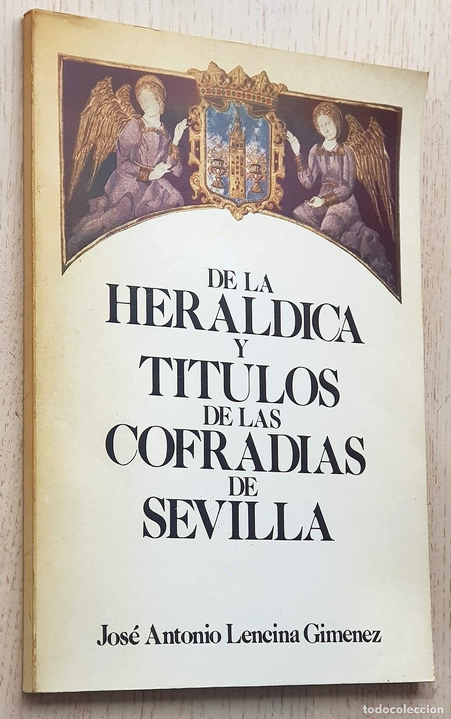 Second hand books: DE LA HER&Aacute;LDICA Y T&Iacute;TULOS DE LAS COFRAD&Iacute;AS DE SEVILLA - LENCINA GIM&Eacute;NEZ, Jos&eacute; Antonio