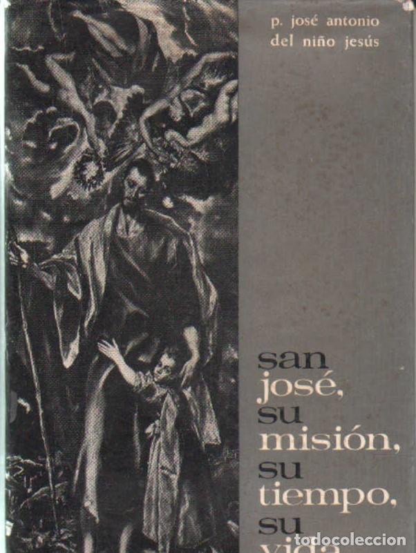 Libros de segunda mano: SAN JOS&Eacute;, SU MISI&Oacute;N, SU TIEMPO, SU VIDA. DEL NI&Ntilde;O JESUS, JOS&Eacute; ANTONIO. A-SANTOS-273