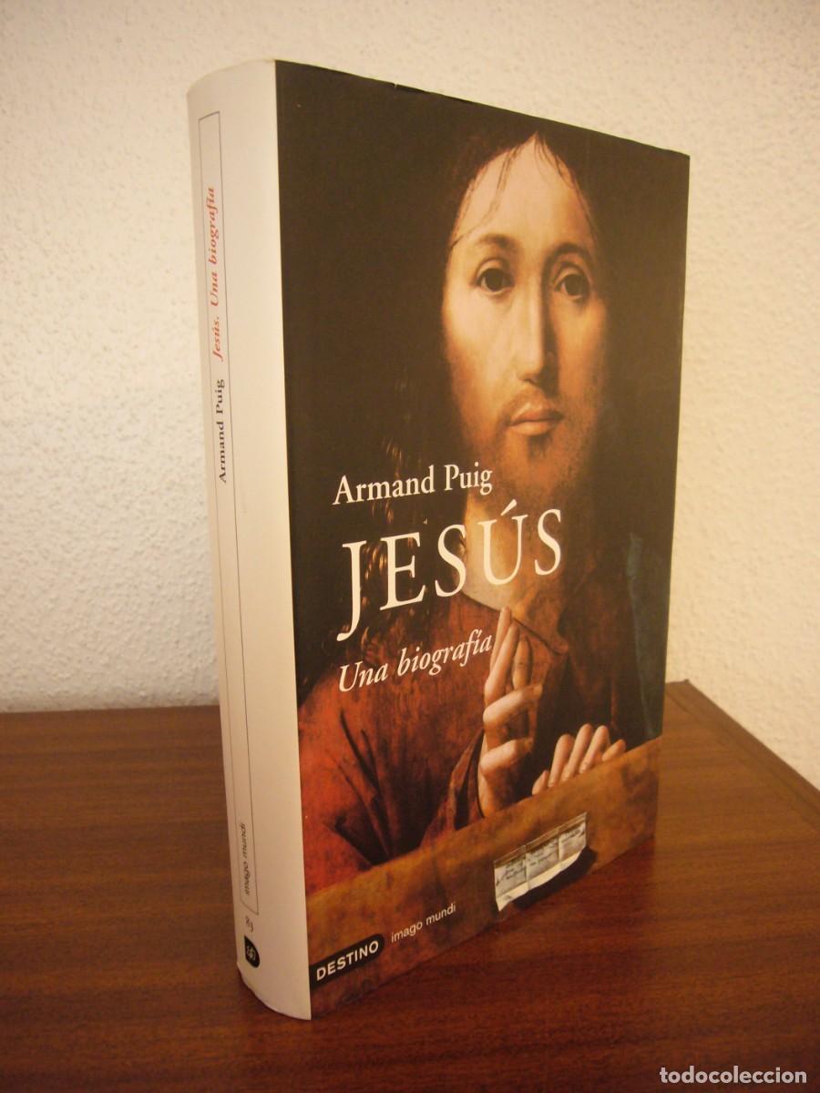 Libros de segunda mano: ARMAND PUIG: JES&Uacute;S. UNA BIOGRAF&Iacute;A (DESTINO, IMAGO MUNDI, 2006) TAPA DURA. EN ESPA&Ntilde;OL.