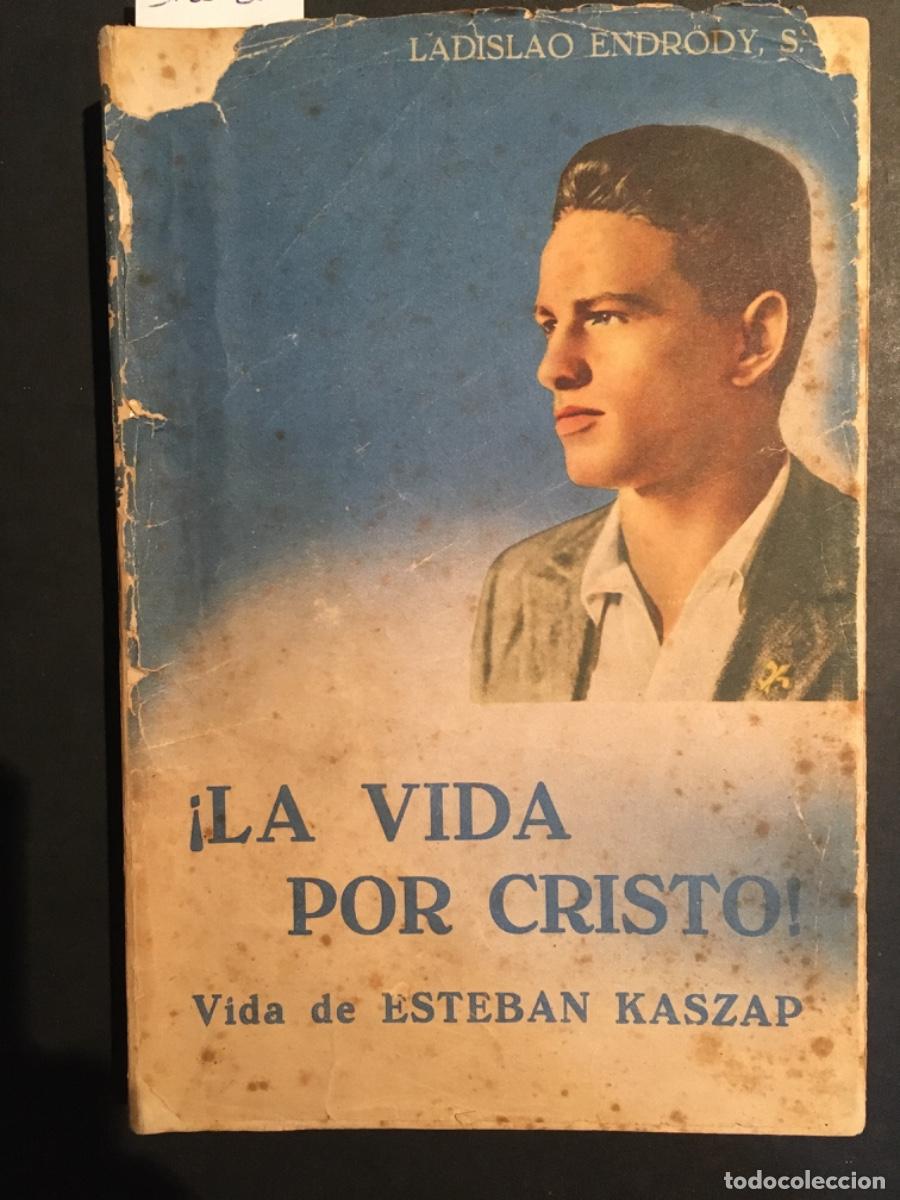 Libros de segunda mano: LA VIDA POR CRISTO, VIDA DE ESTEBAN KASZAP, LADISLAO ENDRODY