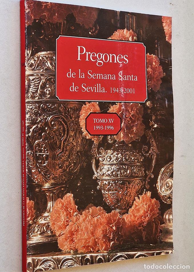 Libros de segunda mano: PREGONES DE SEMANA SANTA DE SEVILLA 1943 - 2001. TOMO XV 1993 -1996 - VV.AA.