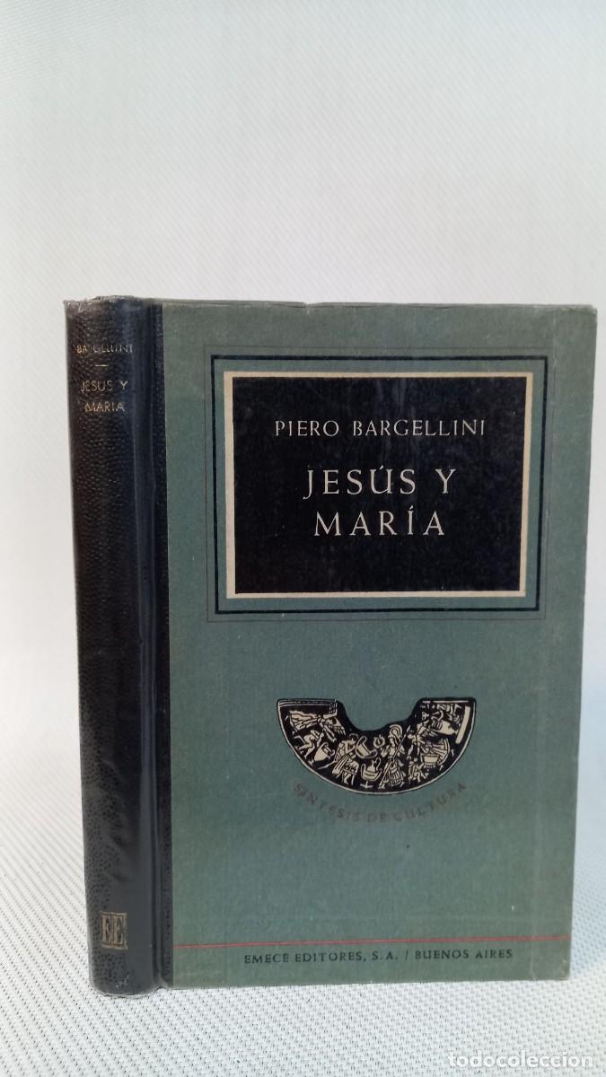 Libros de segunda mano: PIERO BARGELLINI - JES&Uacute;S Y MAR&Iacute;A. EMECE EDITORES 1952
