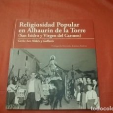 Libros de segunda mano: RELIGIOSIDAD POPULAR EN ALHAURÍN DE LA TORRE (SAN ISIDRO Y VIRGEN DEL CARMEN)