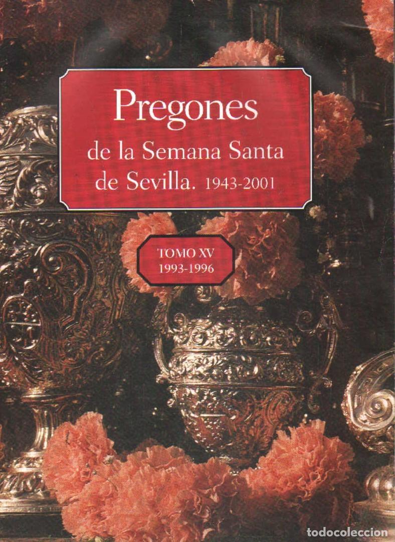 Libros de segunda mano: PREGONES DE LA SEMANA SANTA DE SEVILLA. TOMO XV: 1993-1996. A-SESANTA-2956