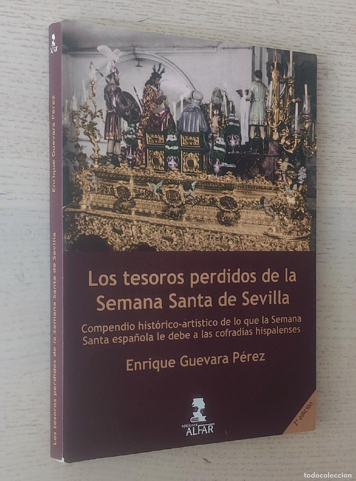 Libros de segunda mano: LOS TESOROS PERDIDOS DE LA SEMANA SANTA DE SEVILLA. Compendio hist&oacute;rico-art&iacute;stico de lo que la Seman