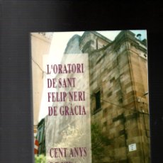 Libros de segunda mano: L'ORATORI DE SANT FELIP NERI DE GRACIA. CENT ANYS DE VIDA. FERRAN COLAS. 1ª EDICIO 1996.. Lote 403248019