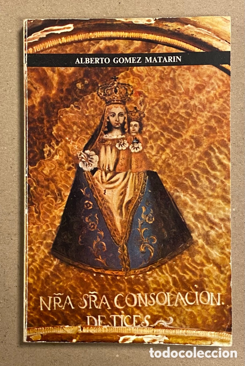 Livros em segunda m&atilde;o: LA VIRGEN DE CONSOLACI&Oacute;N Y SU SANTUARIO DE TICES (TRADICI&Oacute;N E HISTORIA). ALFREDO G&Oacute;MEZ MATARIN.