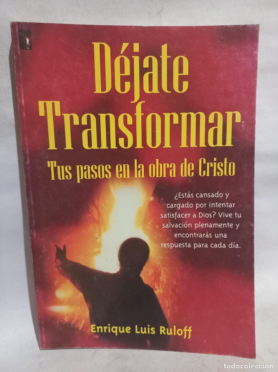 Second hand books: Enrique Luis Ruloff - D&eacute;jate Transformar, tus Pasos en la obra de Cristo - Primera edici&oacute;n - 2002