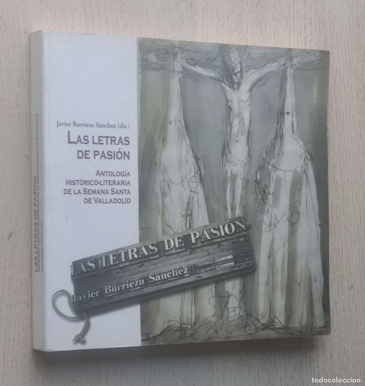 Libri di seconda mano: LAS LETRAS DE PASI&Oacute;N. Antolog&iacute;a hist&oacute;rico-literaria de la Semana Santa de Valladolid - BURRIEZA SANC