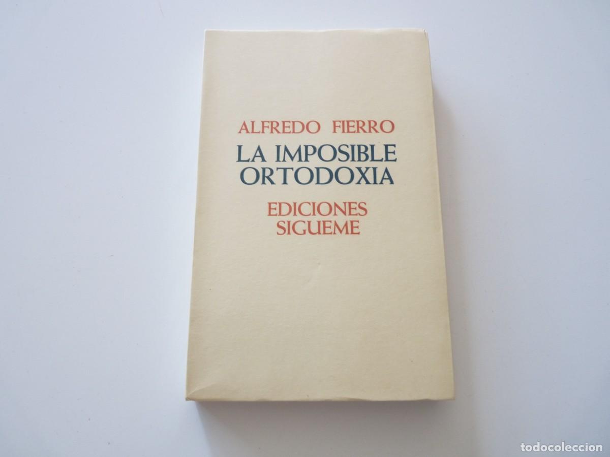Libros de segunda mano: LIBRO LA IMPOSIBLE ORTODOXIA de ALFREDO FIERRO REF:2-226