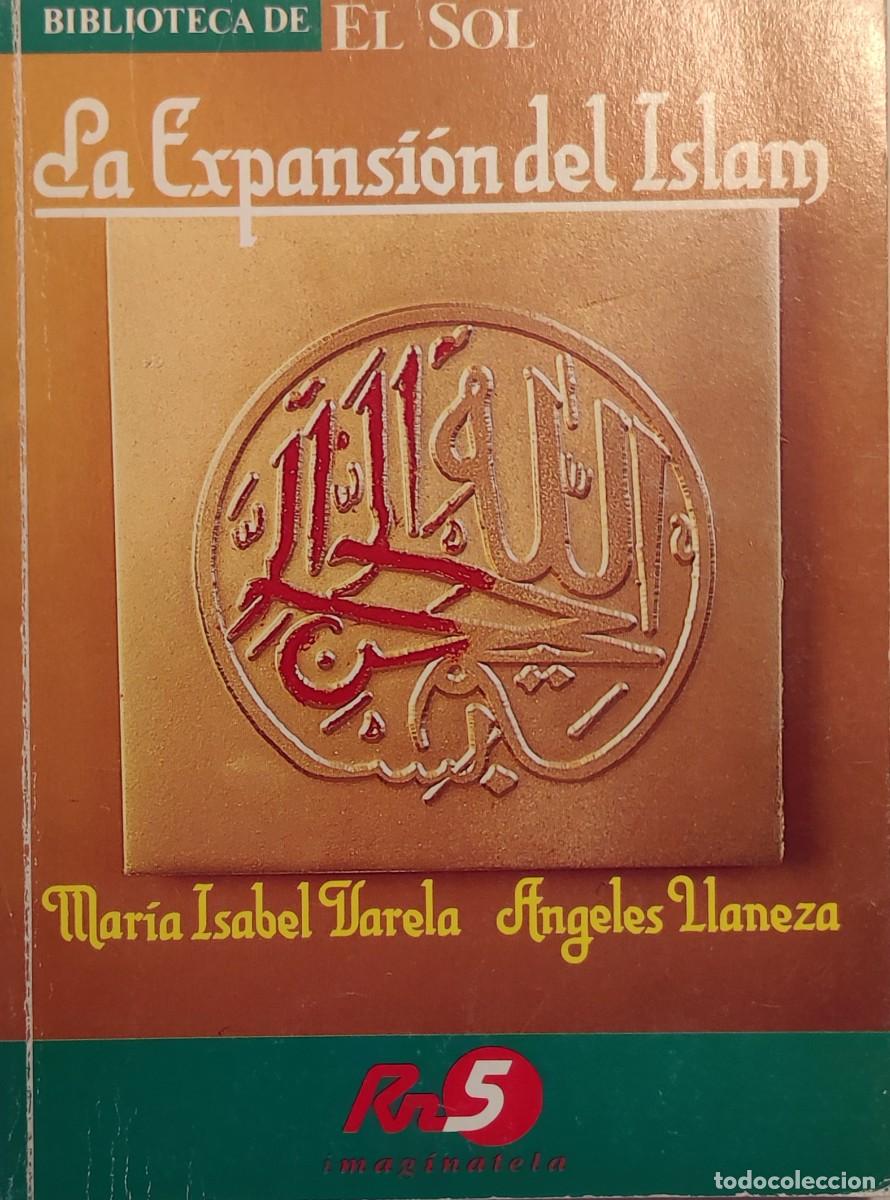 Libros de segunda mano: LA EXPANSI&Oacute;N DEL ISLAM / MAR&Iacute;A ISABEL VARELA , &Aacute;NGELES LLANEZA. (BIBLIOTECA DE EL SOL ; 27).