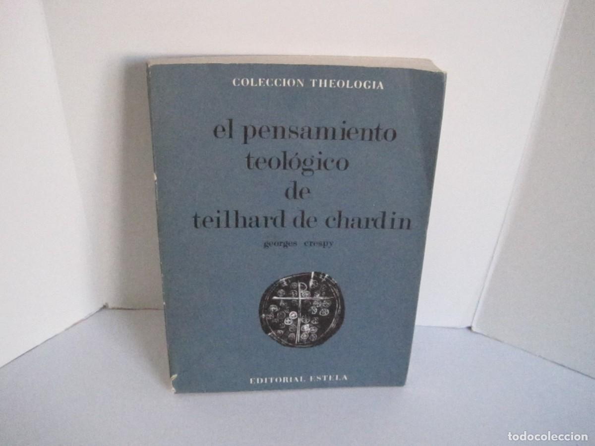 Second hand books: EL PENSAMIENTO TEOL&Oacute;GICO DE TEILHARD DE CHARDIN. GEORGES CRESPY. COLECCI&Oacute;N THEOLOGIA. ESTELA, 1&ordf; ED.