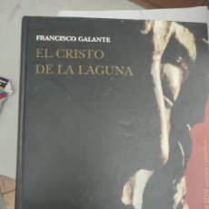 Libros de segunda mano: LIBRO FRANCISCO GALANTE. EL CRISTO DE LA LAGUNA. 2002. TENERIFE, CANARIAS.