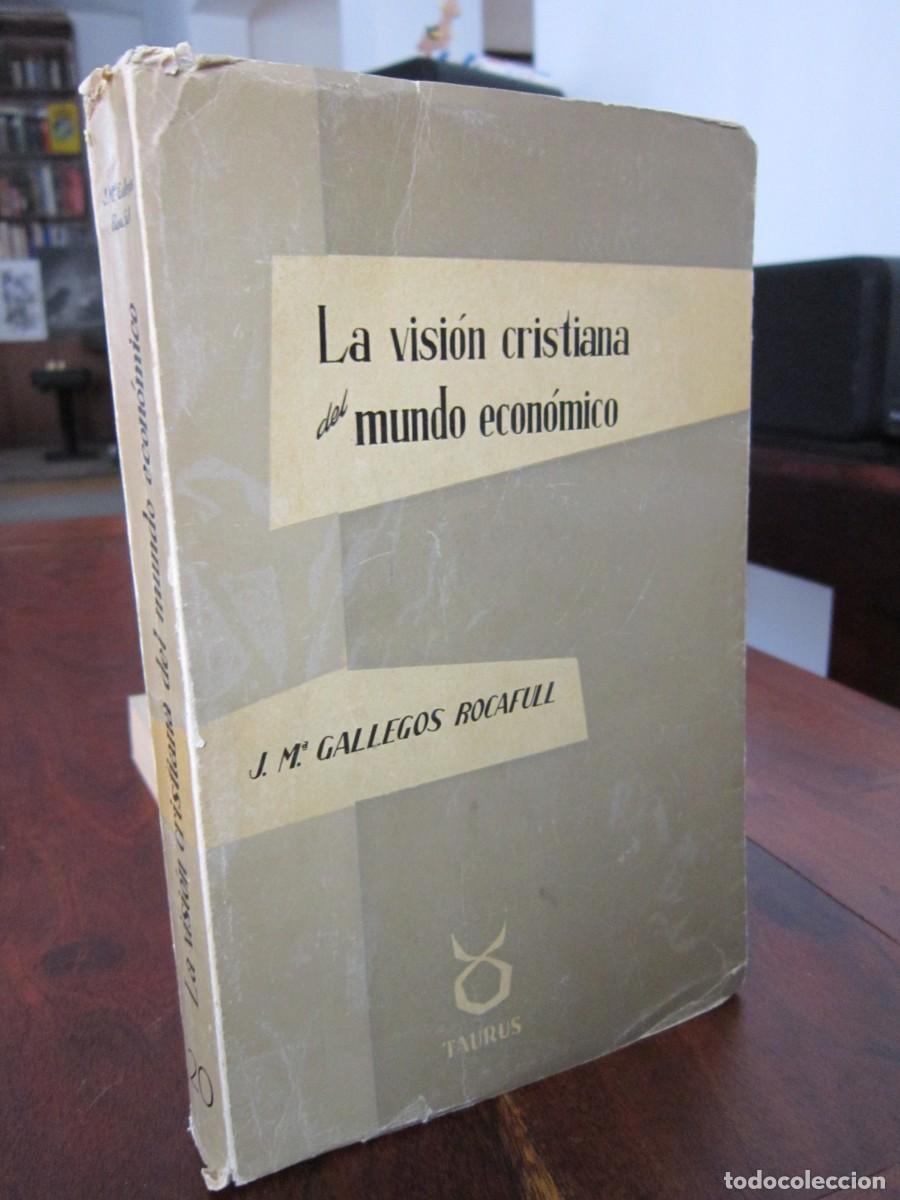Libros de segunda mano: LA VISI&Oacute;N CRISTIANA DEL MUNDO ECON&Oacute;MICO. J. M. Gallegos Rocafull. Taurus Madrid 1959