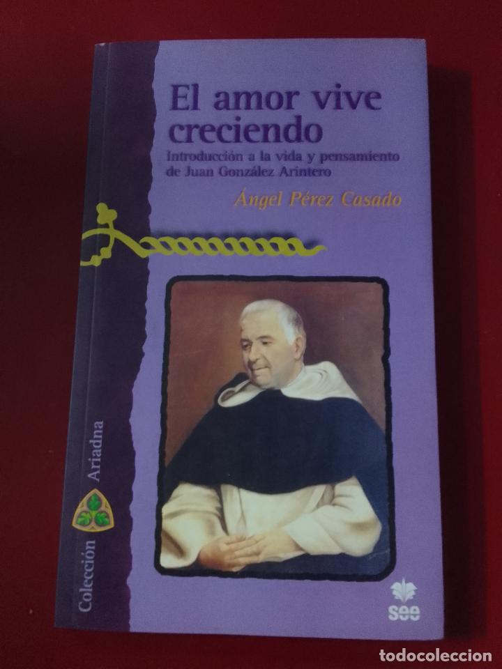 Gebrauchte B&uuml;cher: &Aacute;ngel P&eacute;rez Casado: El amor vive creciendo. Introducci&oacute;n a la vida y pensamiento de Juan Gonz&aacute;lez Ar