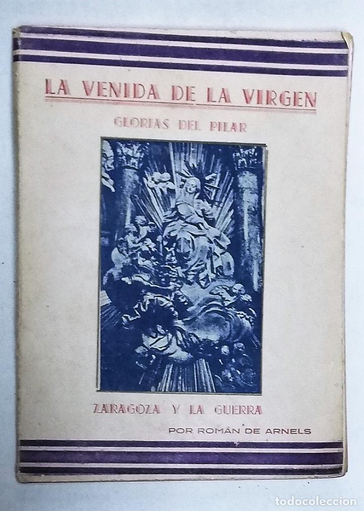 Libros de segunda mano: LA VENIDA DE LA VIRGEN : GLORIAS DEL PILAR ZARAGOZA Y LA GUERRA. ROM&Aacute;N DE ARNELS