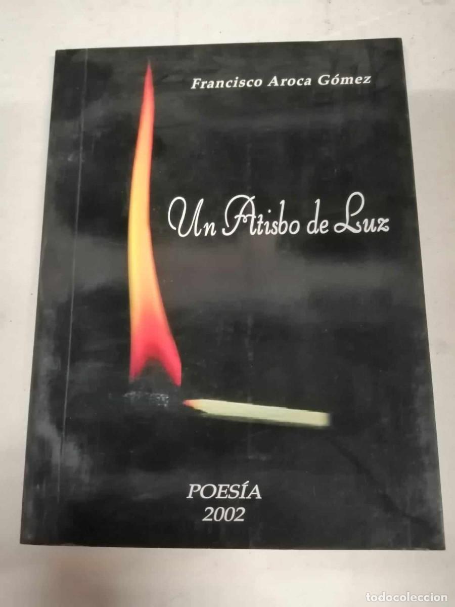 Libros de segunda mano: UN ATISBO DE LUZ (FRANCISCO AROCA GOMEZ) - Foto 1