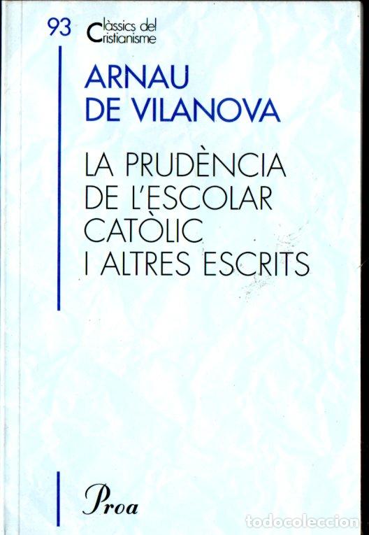 Libros de segunda mano: CL&Agrave;SSICS DEL CRISTIANISME N&ordm; 93- ARNAU DE VILANOVA : LA PRUD&Egrave;NCIA DE L'ESCOLAR CAT&Ograve;LIC (PROA 2002)