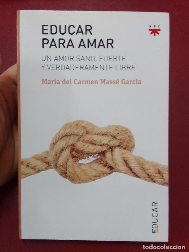 Gebrauchte B&uuml;cher: Mar&iacute;a del Carmen Mass&eacute; Garc&iacute;a: Educar para amar. Un amor sano, fuerte y verdaderamente libre