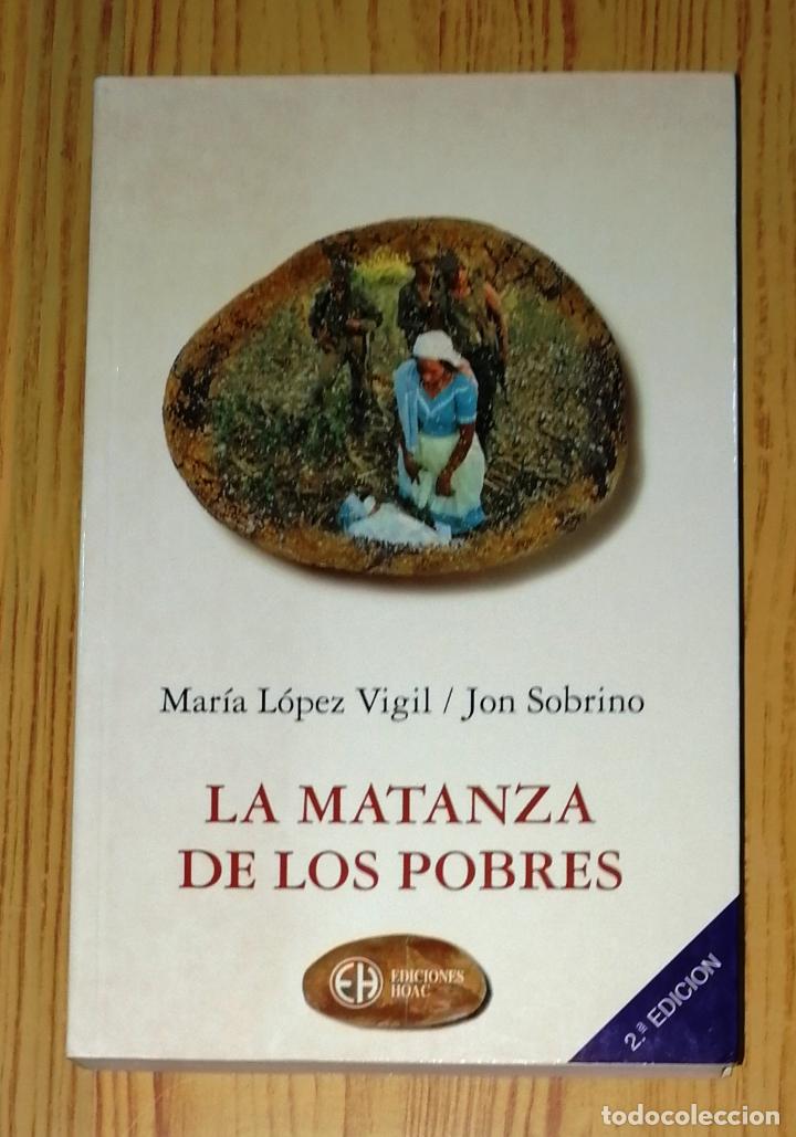 Second hand books: LA MATANZA DE LOS POBRES : Vida en medio de la muerte en el Salvador / Mar&iacute;a L&oacute;pez Vigil, Jon Sobrin